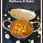 Makhane ki Sabji – Puffed Lotus Seeds Curry- Bihar