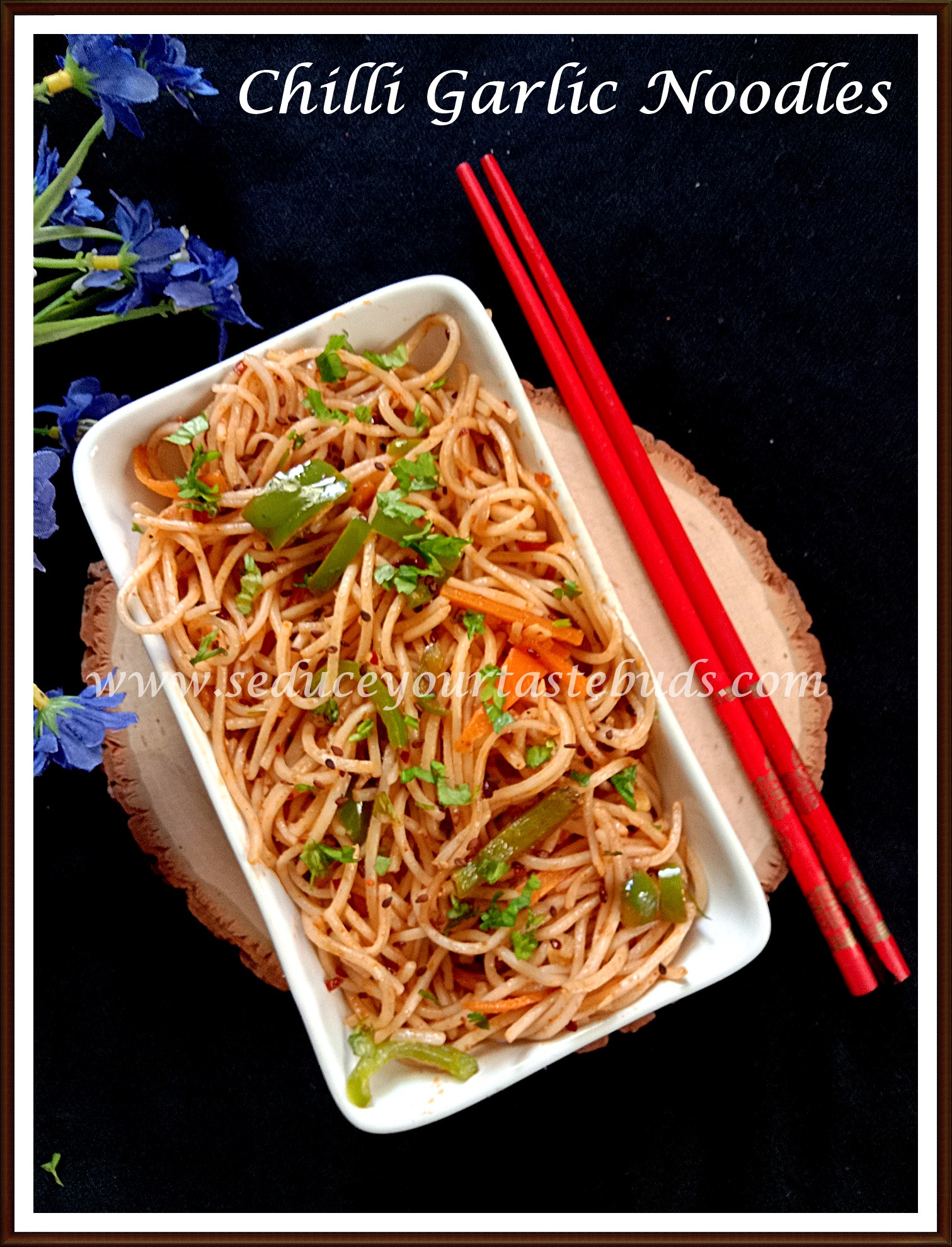 Chilli Garlic Noodles Recipe | Easy Dinner Ideas - Seduce Your Tastebuds...