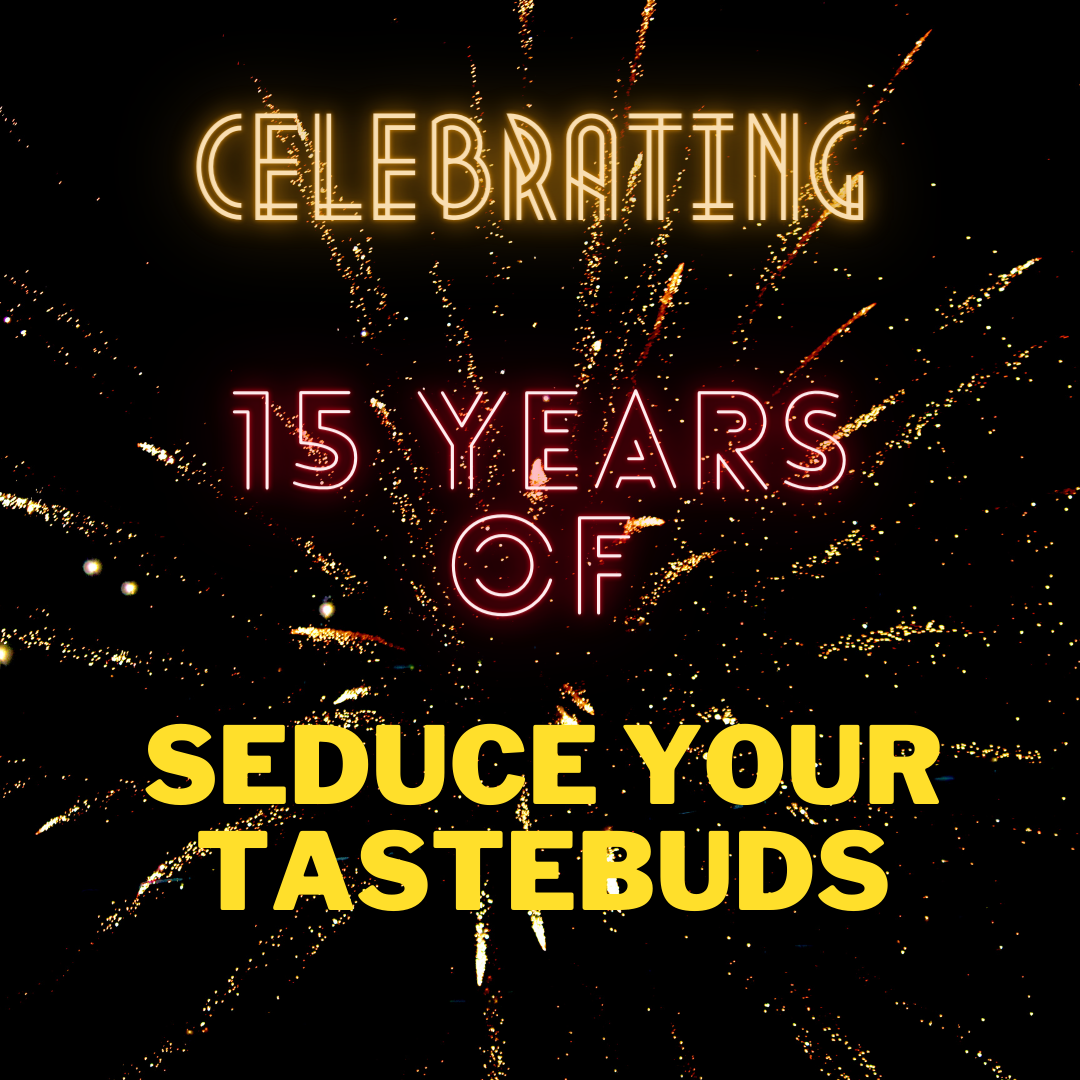 Celebrating 15 Years Of Seduce Your Tastebuds! - Seduce Your Tastebuds...